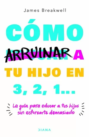 CÓMO ARRUINAR A TU HIJO EN 3, 2, 1...