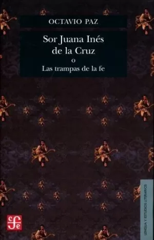 SOR JUANA INES DE LA CRUZ O LAS TRAMPAS DE LA FE