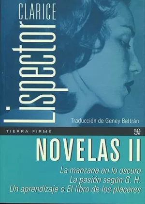 NOVELAS II. LA MANZANA EN LO OSCURO; LA PASIÓN SEGÚN G. H.; UN APRENDIZAJE O EL LIBRO DE LOS PLACERES