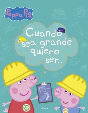 PEPPA PIG. PRIMEROS APRENDIZAJES - CUANDO SEA GRANDE QUIERO SER...