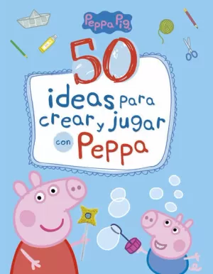 PEPPA PIG. CUADERNO DE ACTIVIDADES - 50 IDEAS PARA CREAR Y JUGAR CON PEPPA