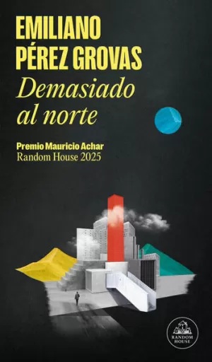 DEMASIADO AL NORTE ( PREMIO MAURICIO ACHAR / LITERATURA RANDOM HOUSE 2025 )