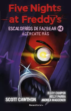 FIVE NIGHTS AT FREDDY'S  ESCALOFRÍOS DE FAZBEAR 4 - ACÉRCATE MÁS