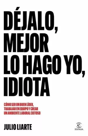 DÉJALO, MEJOR LO HAGO YO, IDIOTA
