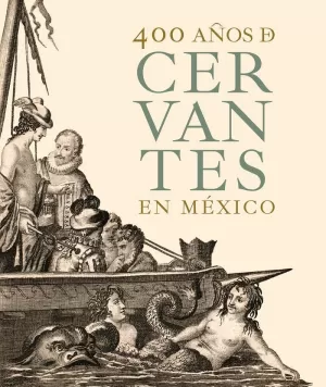 400 AÑOS DE CERVANTES EN MÉXICO