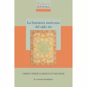 HISTORIA MÍNIMA DE LA LITERATURA MEXICANA DEL SIGLO XIX