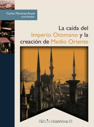 LA CAÍDA DEL IMPERIO OTOMANO Y LA CREACIÓN DE MEDIO ORIENTE