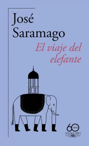 EL VIAJE DEL ELEFANTE ( 60.º ANIVERSARIO DE ALFAGUARA )