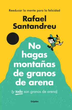 NO HAGAS MONTAÑAS DE GRANOS DE ARENA (Y TODO SON GRANOS DE ARENA) (EDICIÓN ESPECIAL ILUSTRADA)