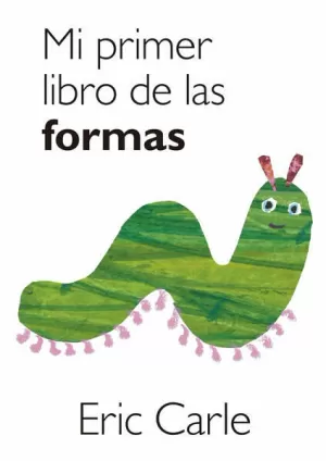 MI PRIMER LIBRO DE LAS FORMAS (COLECCIÓN ERIC CARLE) ( COLECCIÓN ERIC CARLE )