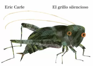 EL GRILLO SILENCIOSO ( COLECCIÓN ERIC CARLE )