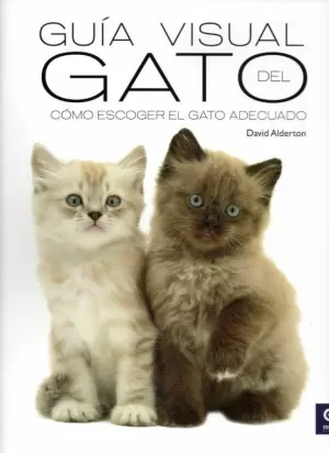 GUÍA VISUAL DEL GATO : CÓMO ESCOGER AL GATO ADECUADO /TD